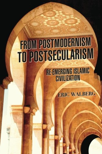 9780985335380: From Postmodernism to Postsecularism: Re-emerging Islamic Civilization