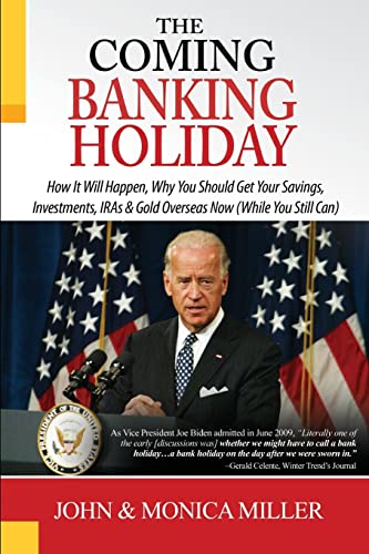 9780985337308: The Coming Banking Holiday: How It Will Happen, Why You Should Get Your Savings, Investments, IRA's & Gold Overseas Now (While You Still Can)