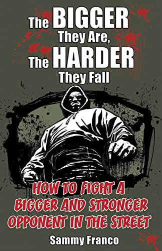 Stock image for The Bigger They Are, The Harder They Fall: How to Fight a Bigger and Stronger Opponent in the Street for sale by GF Books, Inc.