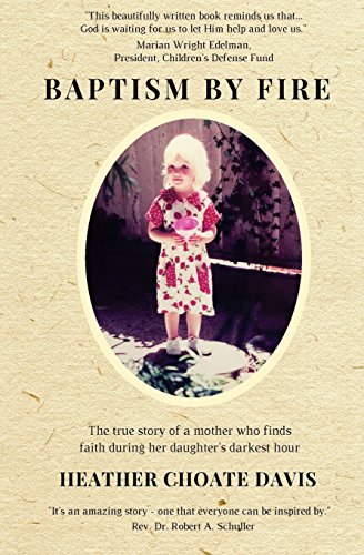 9780985350444: Baptism by Fire: The true story of a mother who finds faith during her daughter's darkest hour