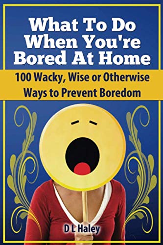 Imagen de archivo de What to Do When Bored at Home: 100 Wacky, Wise or Otherwise Ways to Prevent Boredom a la venta por WorldofBooks