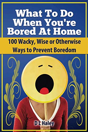 Stock image for What to Do When Bored at Home: 100 Wacky, Wise or Otherwise Ways to Prevent Boredom for sale by WorldofBooks