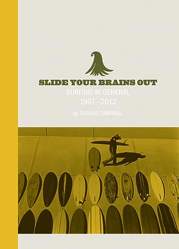 Thomas Campbell: Slide Your Brains Out: Surfing in General 1997-2012 (UM YEAH ARTS)