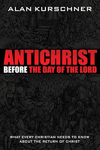 Beispielbild fr Antichrist Before the Day of the Lord: What Every Christian Needs to Know about the Return of Christ zum Verkauf von BooksRun