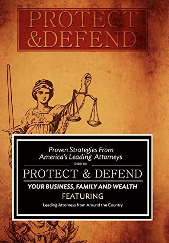 Imagen de archivo de Protect and Defend : Proven Strategies from America's Leading Attorneys to Help You Protect and Defend Your Business, Family and Wealth a la venta por Better World Books