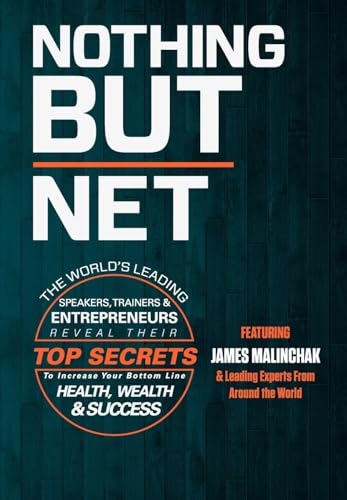 Imagen de archivo de Nothing but Net : The World's Leading Speakers, Trainers and Entrepreneurs Reveal Their Top Secrets to Increase Your Bottom Line Health, Wealth An a la venta por Better World Books