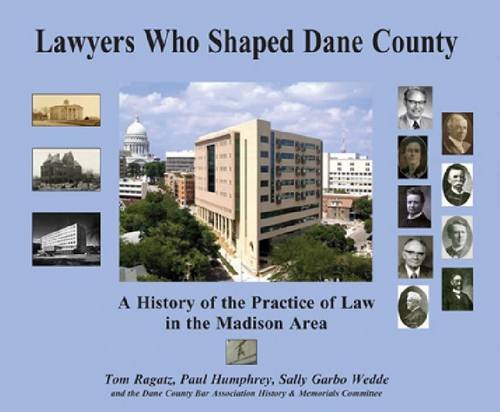 9780985364601: Lawyers Who Shaped Dane County: A History of the Practice of Law in the Madison Area