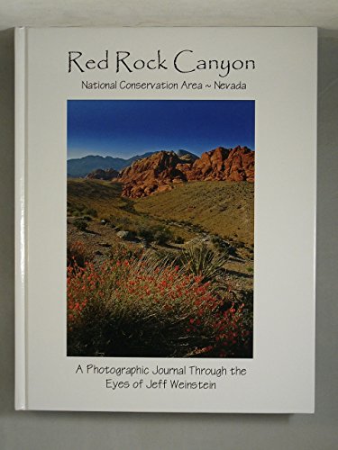 Stock image for Red Rock Canyon National Conservation Area, Nevada: A Photographic Journal Through the Eyes of Jeff Weinstein for sale by Bookensteins