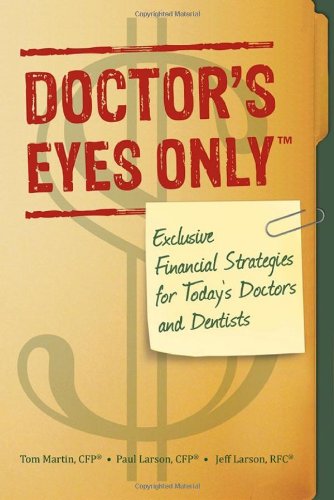 Beispielbild fr Doctor's Eyes Only: Exclusive Financial Strategies for Today's Doctors and Dentists zum Verkauf von SecondSale
