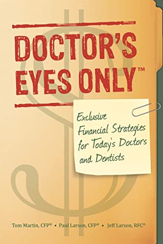 Beispielbild fr Doctor's Eyes Only: Exclusive Financial Strategies for Today's Doctors and Dentists zum Verkauf von Wonder Book