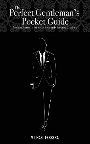 

The Perfect Gentleman's Pocket Guide: Modern Secrets to Etiquette, Style, and Charming Charisma (Paperback or Softback)