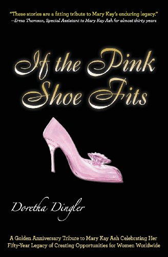 Imagen de archivo de If the Pink Shoe Fits: A Golden Anniversary Tribute to Mary Kay Ash Celebrating Her Fifty-Year Legacy of Creating Opportunities for Women Worldwide a la venta por Jenson Books Inc