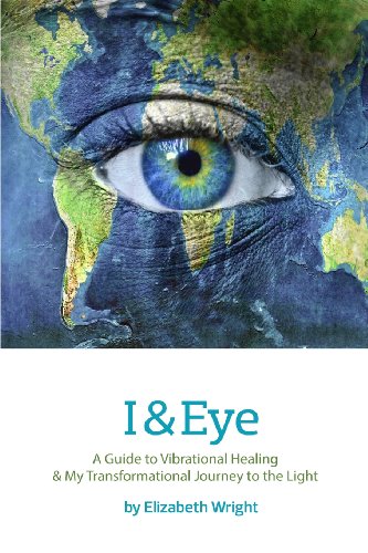 Beispielbild fr I and Eye : A Guide to Vibrational Healing & zum Verkauf von Better World Books