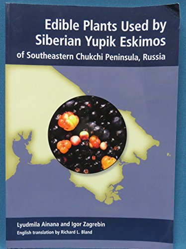 Imagen de archivo de Edible Plants Used by Siberian Yupik Eskimos of Southeastern Chukchi Peninsula, Russia a la venta por COLLINS BOOKS