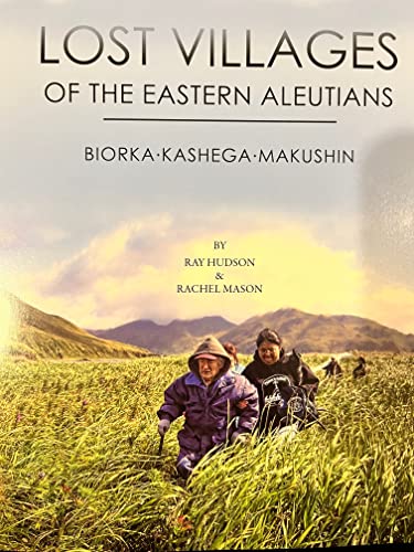 

Lost Villages of the Eastern Aleutians: Biorka, Kashega, Makushin