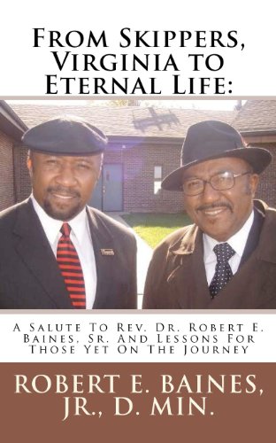 Beispielbild fr From Skippers, Virginia to Eternal Life: A Salute To Rev. Dr. Robert E. Baines, Sr. And Lessons For Those Yet On The Journey zum Verkauf von THE SAINT BOOKSTORE
