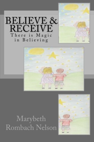 Stock image for Believe & Receive: Being Positive Makes Your Life More Fun!: Volume 2 (Believe A Wish Can Come True) for sale by Revaluation Books