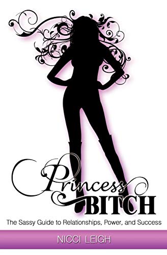 Stock image for Princess Bitch: The Sassy Guide to Relationships, Power, and Success for sale by HPB-Emerald