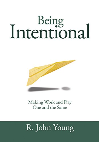 Imagen de archivo de Being Intentional : Making Work and Play One in the Same a la venta por Better World Books