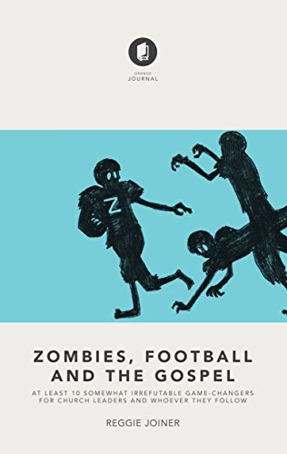 Stock image for Zombies, Football and the Gospel : At Least 10 Somewhat Irrefutable Game-Changers for Church Leaders and Whoever They Follow for sale by Better World Books