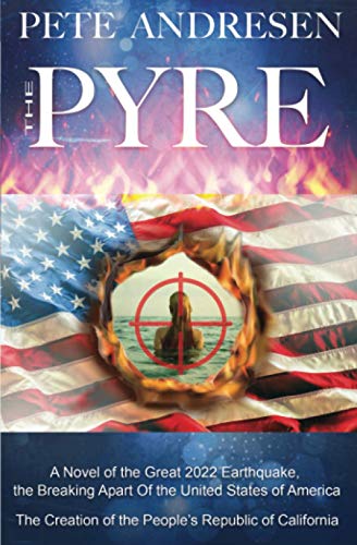 Imagen de archivo de The Pyre: A Novel of the Great 2022 Earthquake, the Breaking Apart Of the United States of America, and the Creation of the People's Republic of California a la venta por ThriftBooks-Atlanta