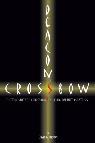 Beispielbild fr Deacon's Crossbow: The True Story of a Crossbow Killing on Interstate 95 zum Verkauf von ThriftBooks-Dallas