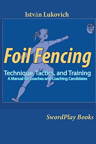 Beispielbild fr Foil Fencing: Technique, Tactics and Training: A Manual for Coaches and Coaching Cadidates zum Verkauf von Red's Corner LLC