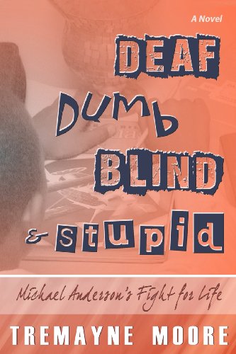Stock image for Deaf, Dumb, Blind & Stupid: Michael Anderson's Fight For Life for sale by The Maryland Book Bank