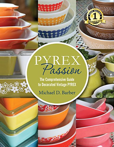 9780985451158: Pyrex Passion: The Comprehensive Guide to Decorated Vintage Pyrex