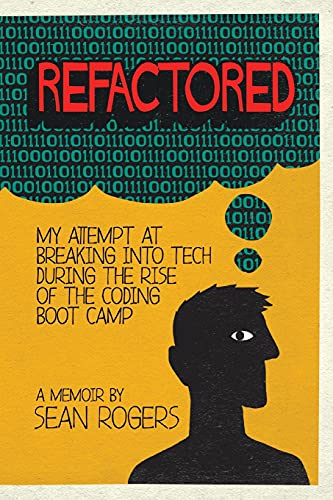 Immagine stock per Refactored: My Attempt at Breaking into Tech During the Rise of the Coding Boot Camp