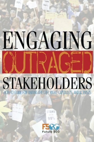 Imagen de archivo de Engaging Outraged Stakeholders: How-To Guide for Uniting the Left, Right, Capitalists, and Activists a la venta por SecondSale