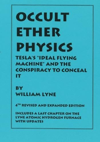 Imagen de archivo de OCCULT ETHER PHYSICS: 4th Revised and Expanded Edition: Tesla's "Ideal Flying Machine" and the Conspiracy to Conceal It a la venta por SecondSale