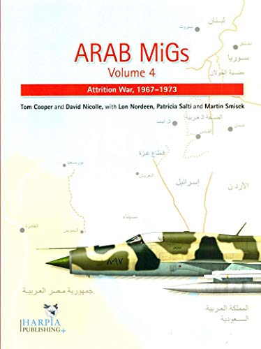 Stock image for Arab MiGs : Volume 4 Attrition War,1967-1973 for sale by G & S Books