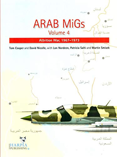 9780985455415: Arab MiGs Volume 4: Transition and War of Attrition, 1967-1973