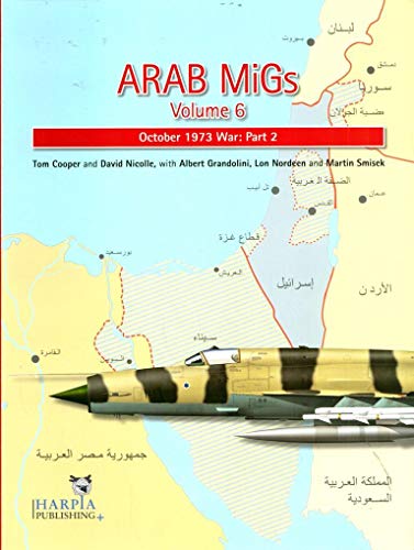 Stock image for Arab Migs: Volume 6 - October 1973 War, Part 2 for sale by Daedalus Books