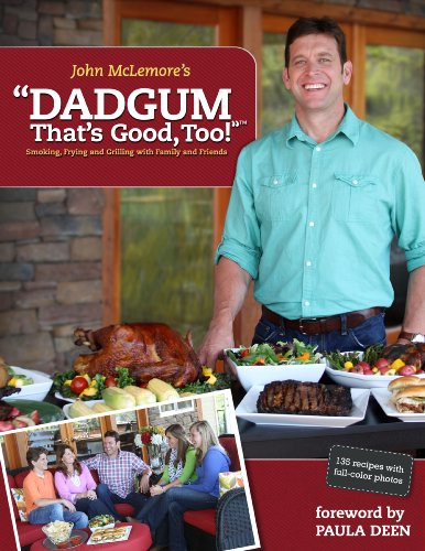 9780985459802: Dadgum That's Good, Too!: Smoking, Frying and Grilling With Family and Friends
