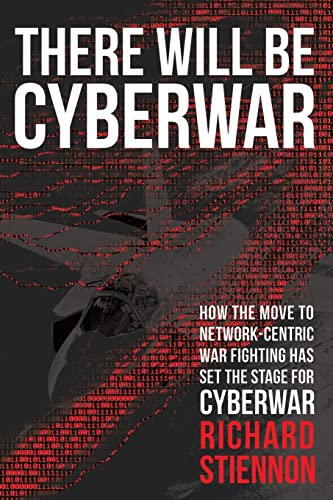 Stock image for There Will Be Cyberwar : How the Move to Network-Centric War Fighting Has Set the Stage for Cyberwar for sale by Better World Books