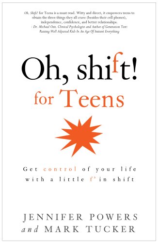 Oh, Shift! for Teens: Get control of your life with a little f'in shift (9780985473808) by Powers, Jennifer; Tucker, Mark