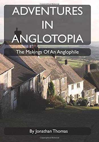 Stock image for Adventures in Anglotopia: The Makings of an Anglophile for sale by SecondSale