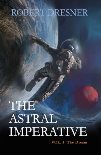 9780985487423: The Astral Imperative: Vol I The Dream: Volume 1