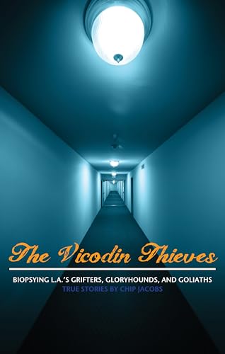 9780985490256: The Vicodin Thieves: Biopsying L.A.'s Grifters, Gloryhounds, and Goliaths