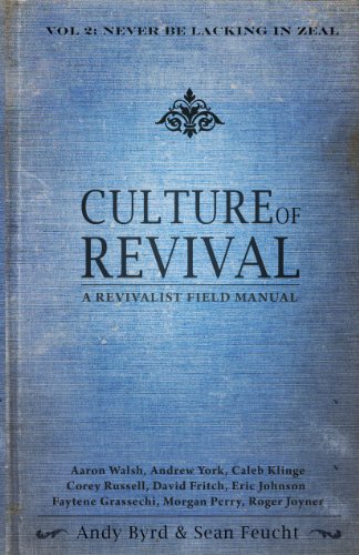 Beispielbild fr Culture of Revival - A Revivalist Field Manual: Vol. 2 Never Be Lacking in Zeal by Andy Byrd & Sean Feucht (2013-05-03) zum Verkauf von Irish Booksellers