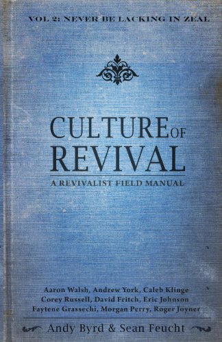 9780985495527: Culture of Revival : Never Be Lacking in Zeal: a Revivalist Field Manual