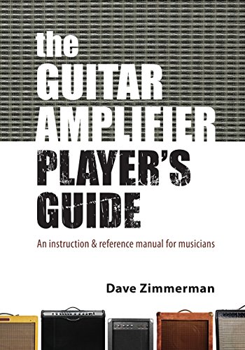 9780985497811: The Guitar Amplifier Player's Guide: An instruction and reference manual for musicians