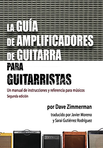 Beispielbild fr La Guia de Amplificadores de Guitarra para Guitarristas: Un manual de instrucciones y referencia para musicos (Spanish Edition) zum Verkauf von Lucky's Textbooks