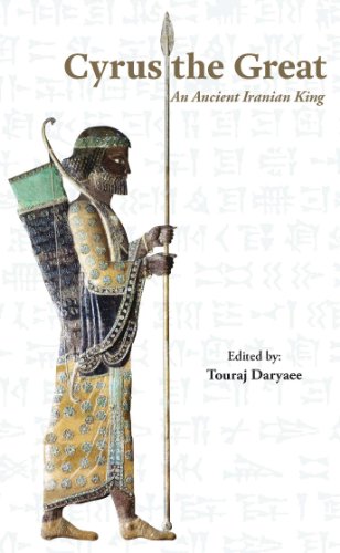 Cyrus the Great: An Ancient Iranian King (9780985498115) by Touraj Daryaee; Pierre Briant; Irving Finkel; Ali Mousavi; Shahrokh Razmjou; Matthew W. Stolper; David Stronach