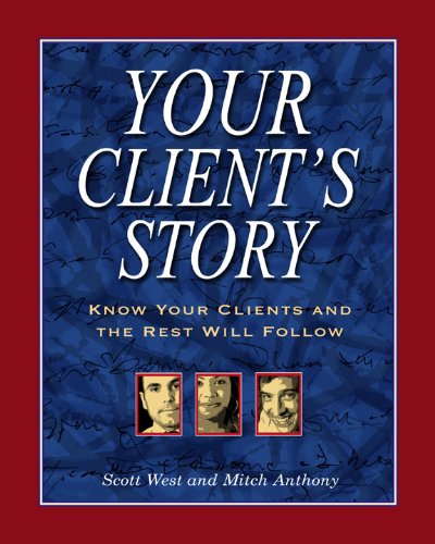 Stock image for Your Client's Story : Know Your Clients and the Rest Will Follow for sale by Better World Books