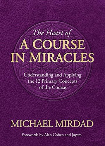 Stock image for Heart of a Course in Miracles: Understanding & Applying The 12 Primary Concepts Of The Course for sale by GF Books, Inc.