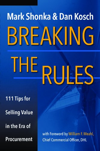 Imagen de archivo de Breaking The Rules - 111 Tips for Selling Value in the Era of Procurement a la venta por Gulf Coast Books