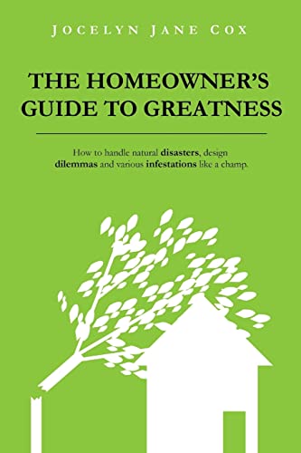 Stock image for The Homeowner's Guide to Greatness : How to handle natural disasters, design dilemmas and various infestations like a champ. for sale by SecondSale